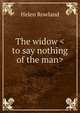 The widow <to say nothing of the man>, Helen Rowland 