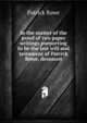 In the matter of the proof of two paper writings purporting to be the last will and testament of Patrick Rowe, deceased, Patrick Rowe 