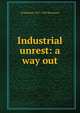 Industrial unrest: a way out, B Seebohm 1871-1954 Rowntree 
