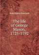 The life of George Mason, 1725-1792, Kate Mason Rowland 
