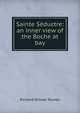 Sainte Seductre: an inner view of the Boche at bay, Richard Wilmer Rowan 