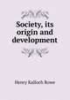 Society, its origin and development, Henry Kalloch Rowe 