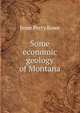 Some economic geology of Montana, Jesse Perry Rowe 