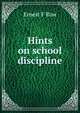 Hints on school discipline, Ernest F Row 