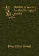 Outline of science for the four upper grades, Percy Elliott Rowell 