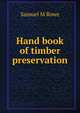 Hand book of timber preservation, Samuel M Rowe 