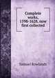 Complete works, 1598-1628, now first collected, Samuel Rowlands 