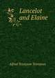Lancelot and Elaine, Tennyson, Alfred Tennyson, Baron, 1809-1892 