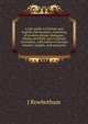 A new guide to German and English conversation, consisting of modern phrase, dialogues, idioms, proverbs, and a copious vocabulary, with tables of German moneys, weights, and measures, J Rowbotham 