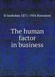 The human factor in business, B Seebohm 1871-1954 Rowntree 