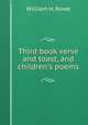 Third book verse and toast, and children's poems, William H. Rowe 