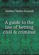 A guide to the law of betting civil & criminal., Herbert Walter Rowsell 