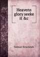Heavens glory seeke it &c, Samuel Rowlands 