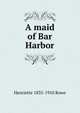 A maid of Bar Harbor, Henriette 1835-1910 Rowe 