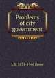 Problems of city government, L S. 1871-1946 Rowe 