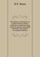 The Master's messenger, or, Gospel truths in rhyme: collection of spiritual songs and short poems, principally devoted to the subject of scriptural holiness, M F. Rowe 