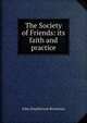 The Society of Friends: its faith and practice, John Stephenson Rowntree 