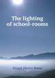 The lighting of school-rooms, Stuart Henry Rowe 