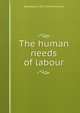 The human needs of labour, B Seebohm 1871-1954 Rowntree 