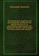 The human hair, popularly and physiologically considered with special reference to its preservation, improvement and adornment, and the various modes of its decoration in all countries, Alexander Rowland 