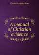 A manual of Christian evidence, Charles Adolphus Row 