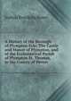 A History of the Borough of Plympton Erle: The Castle and Manor of Plympton, and of the Ecclesiastical Parish of Plympton St. Thomas, in the County of Devon, Joshua Brooking Rowe 