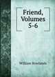 Friend, Volumes 5-6, William Rowlands 