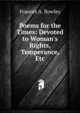 Poems for the Times: Devoted to Woman's Rights, Temperance, Etc, Frances A. Rowley 