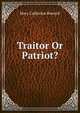 Traitor Or Patriot?, Mary Catherine Rowsell 