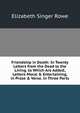 Friendship in Death: In Twenty Letters from the Dead to the Living. to Which Are Added, Letters Moral & Entertaining, in Prose & Verse. in Three Parts, Elizabeth Singer Rowe 
