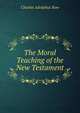 The Moral Teaching of the New Testament, Charles Adolphus Row 