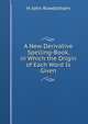 A New Derivative Spelling-Book, in Which the Origin of Each Word Is Given, H John Rowbotham 