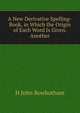 A New Derivative Spelling-Book, in Which the Origin of Each Word Is Given. Another, H John Rowbotham 