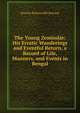 The Young Zemindar: His Erratic Wanderings and Eventful Return, a Record of Life, Manners, and Events in Bengal, Horatio Bickerstaffe Rowney 