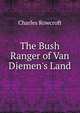 The Bush Ranger of Van Diemen's Land, Charles Rowcroft 