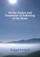 On the Nature and Treatment of Softening of the Brain, Richard Rowland 