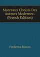 Morceaux Choisis Des Auteurs Modernes . (French Edition), Frederica Rowan 