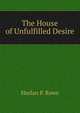 The House of Unfulfilled Desire, Harlan P. Rowe 