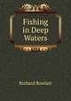 Fishing in Deep Waters, Richard Rowlatt 
