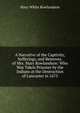 A Narrative of the Captivity, Sufferings, and Removes, of Mrs. Mary Rowlandson: Who Was Taken Prisoner by the Indians at the Destruction of Lancaster in 1675, Mary White Rowlandson 