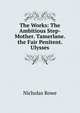 The Works: The Ambitious Step-Mother. Tamerlane. the Fair Penitent. Ulysses, Nicholas Rowe 