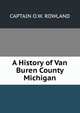 A History of Van Buren County Michigan, CAPTAIN O.W. ROWLAND 