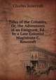 Tales of the Colonies, Or, the Adventures of an Emigrant, Ed. by a Late Colonial Magistrate C. Rowcroft., Charles Rowcroft 