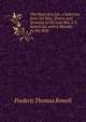The Story of a Life, a Selection from the Mss., Poetry and Sermons of the Late Rev. F.T. Rowell Ed. with a Memoir by His Wife, Frederic Thomas Rowell 