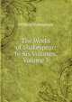 The Works of Shakespear: In Six Volumes, Volume 5, William Shakespeare 