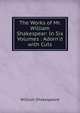 The Works of Mr. William Shakespear: In Six Volumes : Adorn'd with Cuts, William Shakespeare 