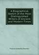 A Biographical Sketch of the Most Distinguished Writers of Ancient and Modern Times, Frances Arabella Rowden 