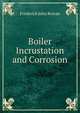 Boiler Incrustation and Corrosion, Frederick John Rowan 