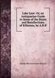 Lake Lore: Or, an Antiquarian Guide to Some of the Ruins and Recollections of Killarney, by A.B.R., Arthur Blennerhasset Rowan 
