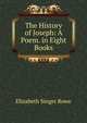 The History of Joseph: A Poem. in Eight Books, Elizabeth Singer Rowe 